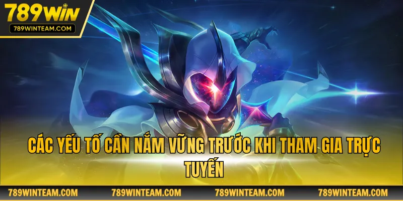 Các yếu tố cần nắm vững trước khi tham gia trực tuyến