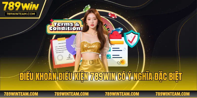 Điều khoản điều kiện 789win có ý nghĩa đặc biệt