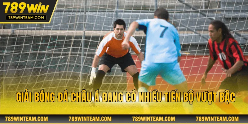 Giải bóng đá châu Á đang có nhiều tiến bộ vượt bậc