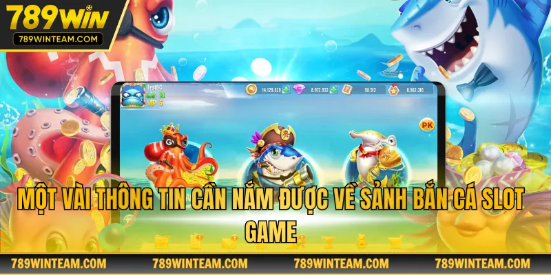 Một vài thông tin cần nắm được về sảnh bắn cá slot game